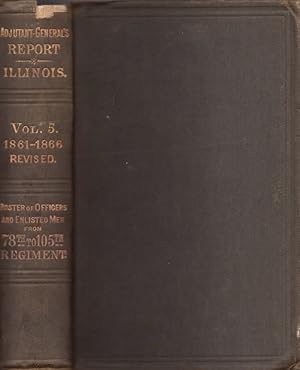 Seller image for Report of the Adjutant General of the State of Illinois. Volume V. Containing Reports For the Years 1861-66. for sale by Americana Books, ABAA