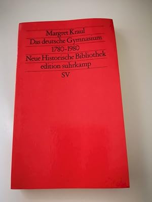 Das deutsche Gymnasium : 1780 - 1980. Edition Suhrkamp ; 1251 = N.F., Bd. 251 : Neue historische ...