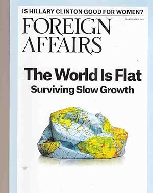Bild des Verkufers fr The World Is Flat. Surviving Slow Growth . Foreign Affairs. March / April 2016. zum Verkauf von Fundus-Online GbR Borkert Schwarz Zerfa