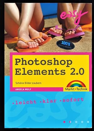 Easy Photoshop elements 2.0 : Schöne Bilder zaubern. Leicht, klar, sofort. Markt + Technik.