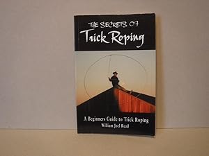 Immagine del venditore per The Secrets of Trick Roping: A Beginners Guide to Trick Roping venduto da Old Scrolls Book Shop