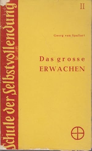 Das grosse Erwachen : Entscheidung u. Wandlung zur Persönlichkeit / Georg von Spallart / Schule d...