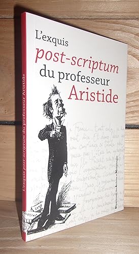 Image du vendeur pour L'EXQUIS POST-SCRIPTUM DU PROFESSEUR ARISTIDE : Un Hommage Littraire mis en vente par Planet'book