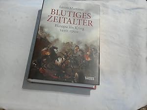 Blutiges Zeitalter : Krieg in Europa 1450-1700. Lauro Martines. Aus dem Engl. von Cornelius Hartz