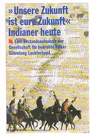 Seller image for Unsere Zukunft ist eure Zukunft" - Indianer heute : eine Bestandsaufnahme der Gesellschaft fr Bedrohte Vlker. Sammlung Luchterhand ; 1044 for sale by Antiquariat Buchhandel Daniel Viertel