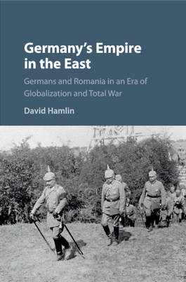 Bild des Verkufers fr Germany's Empire in the East: Germans and Romania in an Era of Globalization and Total War (Paperback or Softback) zum Verkauf von BargainBookStores