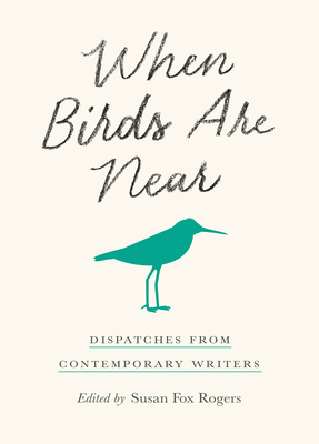 Seller image for When Birds Are Near: Dispatches from Contemporary Writers (Paperback or Softback) for sale by BargainBookStores