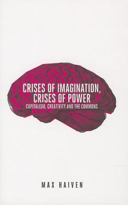 Bild des Verkufers fr Crises of Imagination, Crises of Power: Capitalism, Creativity and the Commons (Paperback or Softback) zum Verkauf von BargainBookStores