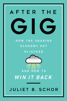 Imagen del vendedor de After the Gig: How the Sharing Economy Got Hijacked and How to Win It Back (Hardback or Cased Book) a la venta por BargainBookStores