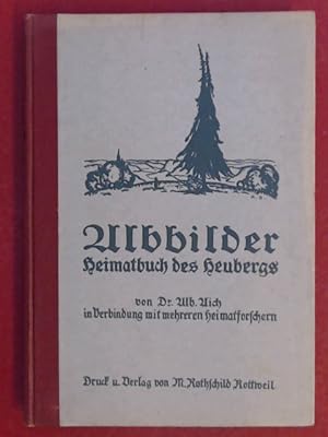 Illustrietes Heimatbuch des Heubergs [Albbilder]. Bilder der Schwäbischen Südwestalb. Von Dr. Alb...