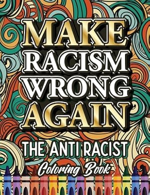 Imagen del vendedor de Make Racism Wrong Again: The Anti Racist Coloring Book For Kids, Teens and Adults (Paperback or Softback) a la venta por BargainBookStores