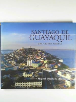 Imagen del vendedor de Santiago De Guayaquil: Una Ciudad Abierta a la venta por Cotswold Internet Books