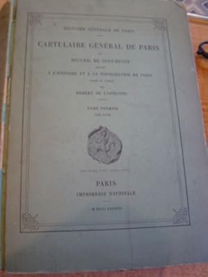 Cartulaire général de Paris Ou recueil de documents relatifs à l'histoire et à la topographie de ...