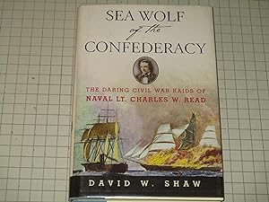 Imagen del vendedor de Sea Wolf of the Confederacy: The Daring Civil War Raids of Naval Lt. Charles W. Read a la venta por rareviewbooks