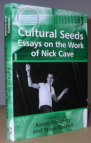 CULTURAL SEEDS : ESSAYS ON THE WORK OF NICK CAVE. Edited by Karen Welberry and Tanya Dalziell.