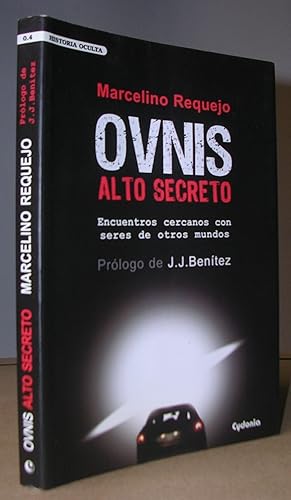 OVNIS ALTO SECRETO. Encuentros cercanos con seres de otros mundos. Prólogo de J.J. Benítez.