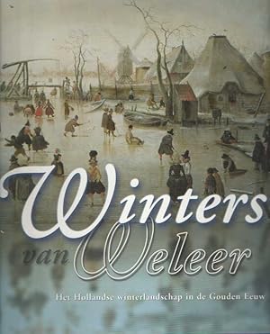 Seller image for Winters van weleer. Het Hollandse winterlandschap in de gouden eeuw. for sale by Bij tij en ontij ...