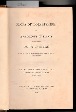 Immagine del venditore per The Flora of Dorsetshire. Or, A Catalogue of Plants Found in the County of Dorset. With Sketches of its Geology and Physical Geography. venduto da The Sanctuary Bookshop.