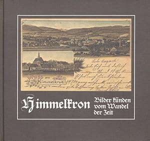 Himmelkron mit Lanzendorf und Gössenreuth. Bilder künden vom Wandel der Zeit. Zusammengestellt vo...