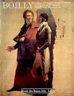 Boilly 1761-1845, Un Grand Peintre Français de la Révolution à la Restauration