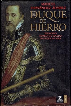 EL DUQUE DE HIERRO. FERNANDO ALVAREZ DE TOLEDO, III DUQUE DE ALBA