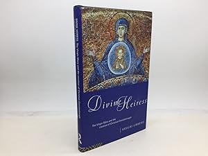 Seller image for DIVINE HEIRESS: THE VIRGIN MARY AND THE CREATION OF CHRISTIAN CONSTANTINOPLE for sale by Any Amount of Books