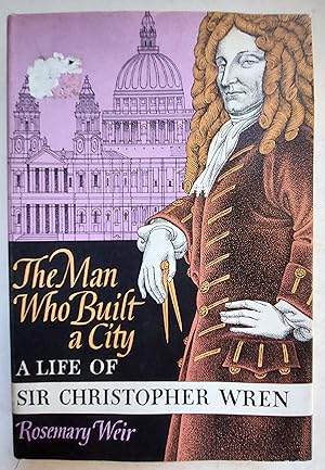 Bild des Verkufers fr The Man Who Built a City: A life of Sir Christopher Wren zum Verkauf von Shoestring Collectibooks