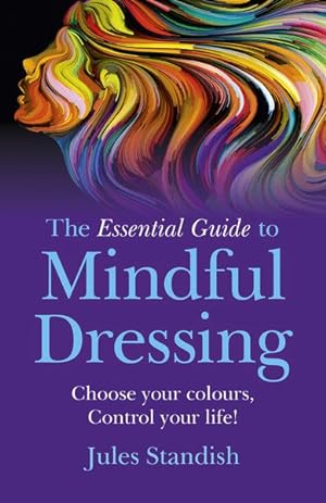 Seller image for Essential Guide to Mindful Dressing : Choose Your Colours - Control Your Life for sale by GreatBookPrices