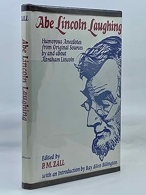 Bild des Verkufers fr Abe Lincoln Laughing:Humorous Anecdotes from Original Sources By and About Abraham Lincoln zum Verkauf von Zach the Ripper Books