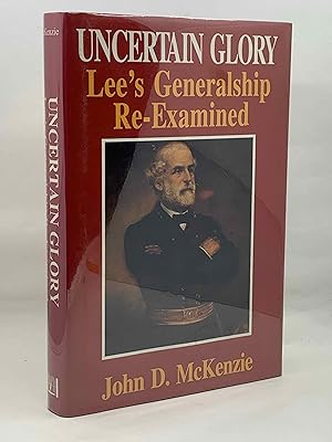 Imagen del vendedor de Uncertain Glory: Lee's Generalship Re-examined a la venta por Zach the Ripper Books