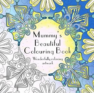 Imagen del vendedor de Mummy's Beautiful Colouring Book : Wonderfully Relaxing Artwork : a la venta por Sapphire Books