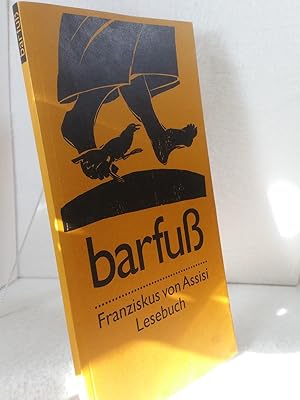 Barfuss : Franziskus-von-Assisi-Lesebuch zusammengestellt und als Manuskript herausgegeben von ei...