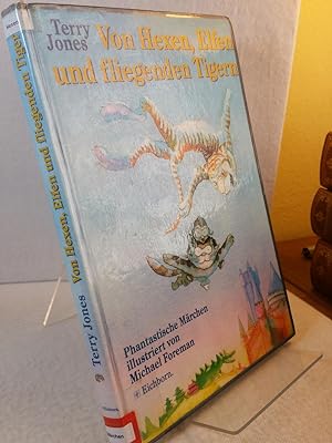 Von Hexen, Elfen und fliegenden Tigern : phantastische Märchen. Illustriert von Michael Foreman. ...