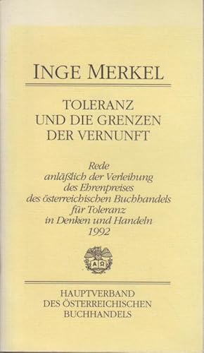 Bild des Verkufers fr Toleranz und die Grenzen der Vernunft : Rede anlsslich der Verleihung des Ehrenpreises des sterreichischen Buchhandels fr Toleranz in Denken und Handeln 1992 / Inge Merkel zum Verkauf von Bcher bei den 7 Bergen