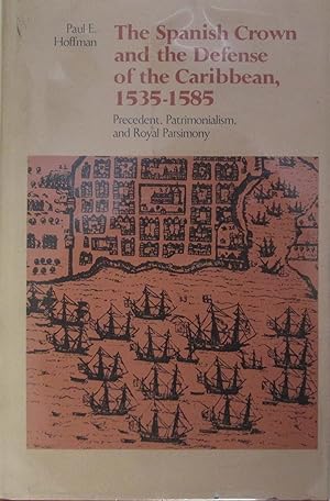 The Spanish Crown and the Defence of the Caribbean, 1535-85: Precedent, Patrimonialism and Royal ...