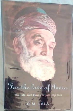 Imagen del vendedor de For the Love of India : The Life and Times of Jamsetji Tata a la venta por Chapter 1