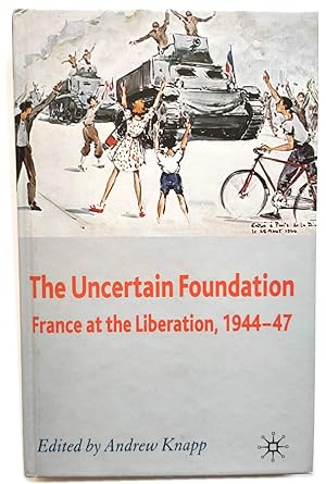 Bild des Verkufers fr The Uncertain Foundation: France at the Liberation, 1944-47 zum Verkauf von PsychoBabel & Skoob Books