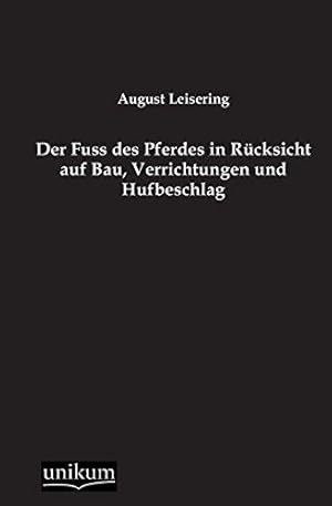 Immagine del venditore per Der Fuss Des Pferdes in Rucksicht Auf Bau, Verrichtungen Und Hufbeschlag venduto da WeBuyBooks