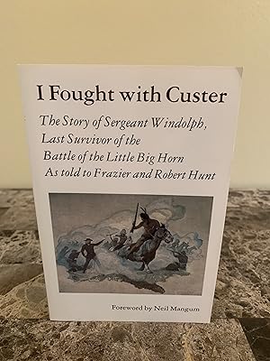 Seller image for I Fought With Custer: The Story of Sergeant Windolph, Last Survivor of the Battle of the Little Big Horn As Told to Frazier and Robert Hunt for sale by Vero Beach Books