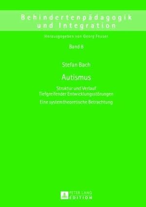 Seller image for Autismus: Struktur Und Verlauf Tiefgreifender Entwicklungsstoerungen- Eine Systemtheoretische Betrachtung: Struktur Und Verlauf Tiefgreifender . 8 (Behindertenpadagogik Und Integration) for sale by WeBuyBooks