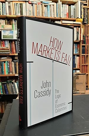 How Markets Fail: The Logic of Economic Calamities