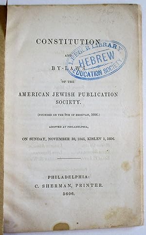 CONSTITUTION AND BY-LAWS OF THE AMERICAN JEWISH PUBLICATION SOCIETY. (FOUNDED ON THE 9TH OF HESHV...