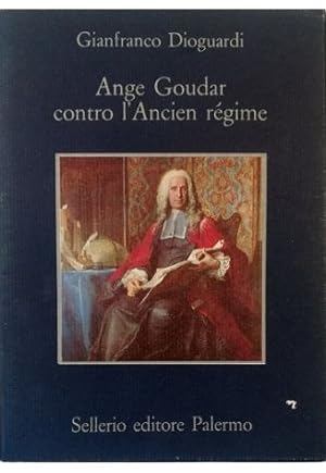 Ange Goudar contro l'Ancien régime seguito da Il testamento politico di Louis Mandrin di Ange Goudar