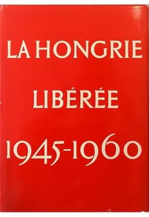 La Hongrie libérée 1945-1960 - volume in custodia editoriale