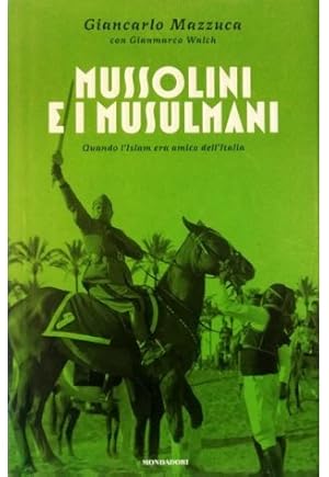 Mussolini e i musulmani Quando l'Islam era amico dell'Italia