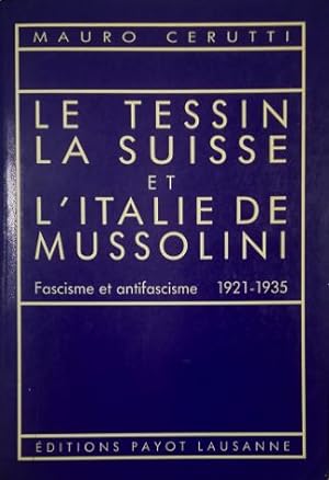 Le Tessin, la Suisse et l'Italie de Mussolini Fascisme et antifascisme 1921-1935