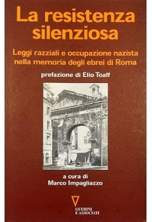 Seller image for La resistenza silenziosa Leggi razziali e occupazione nazista nella memoria degli ebrei di Roma for sale by Libreria Tara