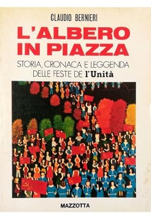 Bild des Verkufers fr L'albero in piazza Storia, cronaca e leggenda delle feste de l'Unit zum Verkauf von Libreria Tara