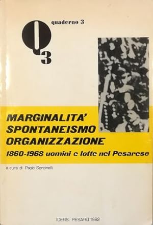 Marginalità spontaneismo organizzazione 1860-1968 uomini e lotte nel Pesarese