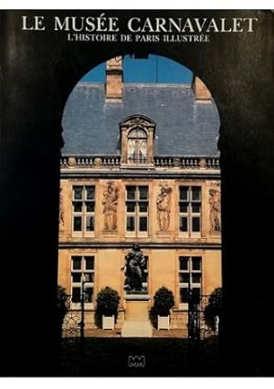 Le Musée Carnavalet L'histoire de Paris illustrée Un aperçu des collections